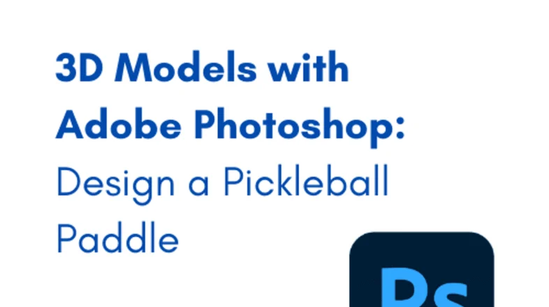 3D Models with Adobe Photoshop: Design a Pickleball Paddle オンライン講座